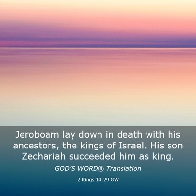 Picture 03 - 2 Kings 14:29 GW - Jeroboam lay down in death with his ancestors, - Bible Verse Picture