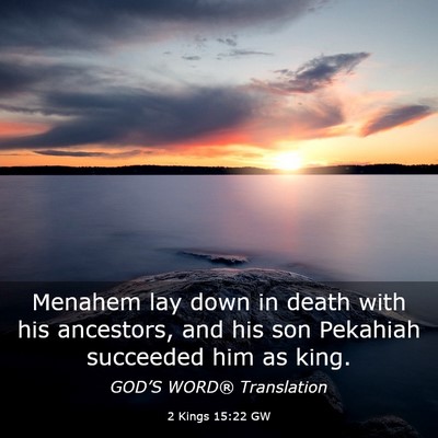 Picture 03 - 2 Kings 15:22 GW - Menahem lay down in death with his ancestors, and - Bible Verse Picture
