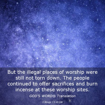 Picture 03 - 2 Kings 15:4 GW - But the illegal places of worship were still not - Bible Verse Picture