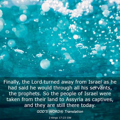 Picture 03 - 2 Kings 17:23 GW - Finally, the Lord turned away from Israel as he - Bible Verse Picture
