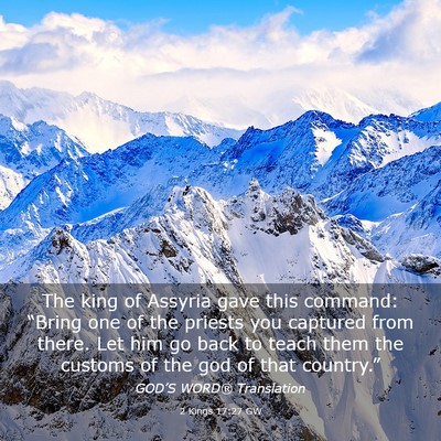 Picture 03 - 2 Kings 17:27 GW - The king of Assyria gave this command: “Bring - Bible Verse Picture