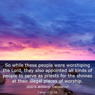Picture 03 - 2 Kings 17:32 GW - So while these people were worshiping the Lord, - Bible Verse Picture