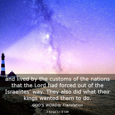 Picture 03 - 2 Kings 17:8 GW - and lived by the customs of the nations that the - Bible Verse Picture