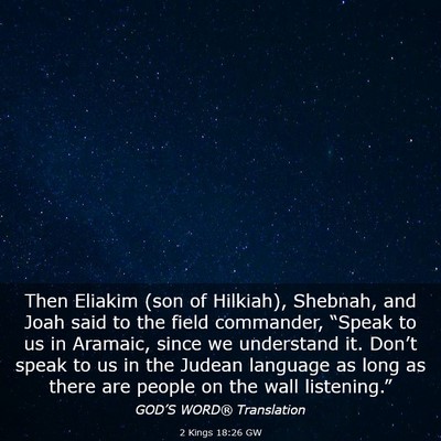 Picture 03 - 2 Kings 18:26 GW - Then Eliakim (son of Hilkiah), Shebnah, and Joah - Bible Verse Picture