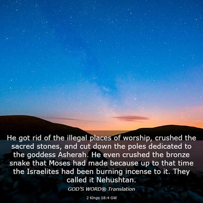 Picture 03 - 2 Kings 18:4 GW - He got rid of the illegal places of worship, - Bible Verse Picture