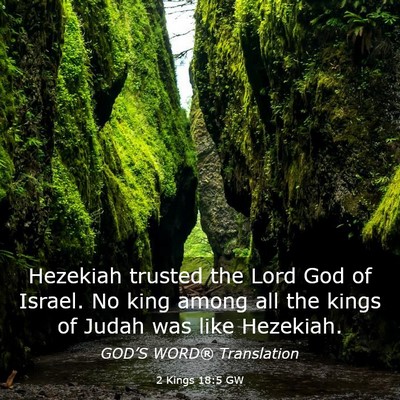 Picture 03 - 2 Kings 18:5 GW - Hezekiah trusted the Lord God of Israel. No king - Bible Verse Picture
