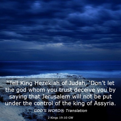 Picture 03 - 2 Kings 19:10 GW - “Tell King Hezekiah of Judah, ‘Don’t let - Bible Verse Picture
