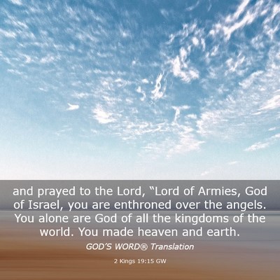 Picture 03 - 2 Kings 19:15 GW - and prayed to the Lord, “Lord of Armies, God of - Bible Verse Picture