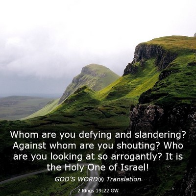 Picture 03 - 2 Kings 19:22 GW - Whom are you defying and slandering? Against whom - Bible Verse Picture