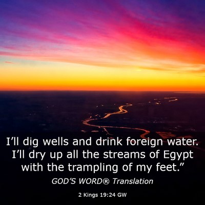Picture 03 - 2 Kings 19:24 GW - I’ll dig wells and drink foreign water. I’ll - Bible Verse Picture