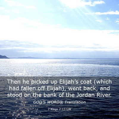 Picture 03 - 2 Kings 2:13 GW - Then he picked up Elijah’s coat (which had - Bible Verse Picture