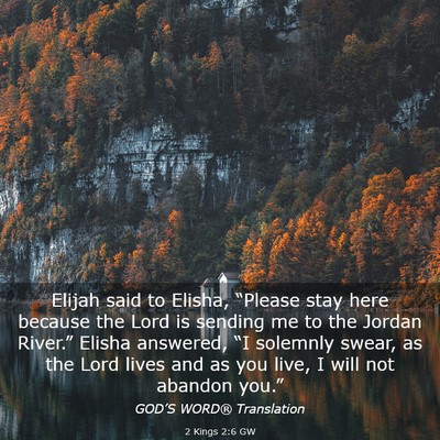Picture 03 - 2 Kings 2:6 GW - Elijah said to Elisha, “Please stay here - Bible Verse Picture