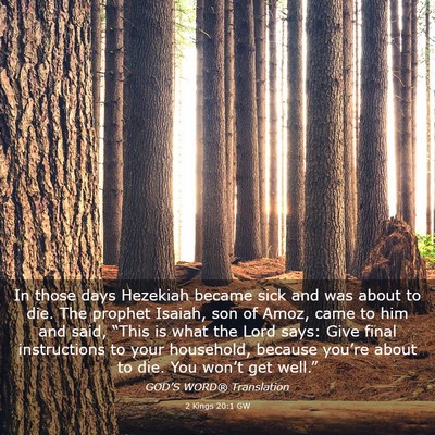 Picture 03 - 2 Kings 20:1 GW - In those days Hezekiah became sick and was about - Bible Verse Picture