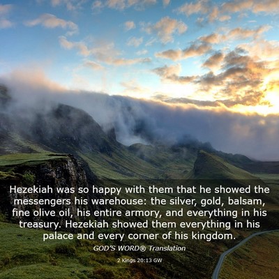 Picture 03 - 2 Kings 20:13 GW - Hezekiah was so happy with them that he showed - Bible Verse Picture