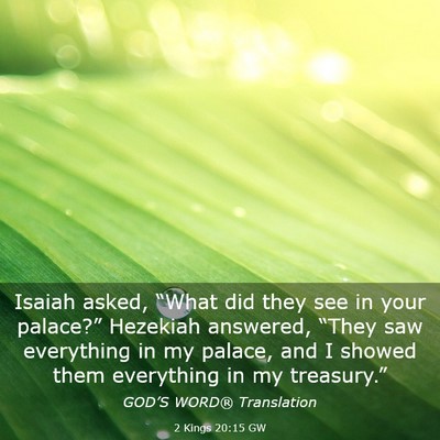Picture 03 - 2 Kings 20:15 GW - Isaiah asked, “What did they see in your - Bible Verse Picture