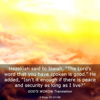 Picture 03 - 2 Kings 20:19 GW - Hezekiah said to Isaiah, “The Lord’s word - Bible Verse Picture