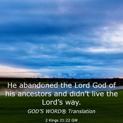 Picture 03 - 2 Kings 21:22 GW - He abandoned the Lord God of his ancestors and - Bible Verse Picture