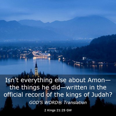 Picture 03 - 2 Kings 21:25 GW - Isn’t everything else about Amon—the things - Bible Verse Picture