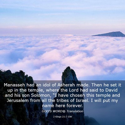 Picture 03 - 2 Kings 21:7 GW - Manasseh had an idol of Asherah made. Then he set - Bible Verse Picture