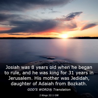 Picture 03 - 2 Kings 22:1 GW - Josiah was 8 years old when he began to rule, and - Bible Verse Picture