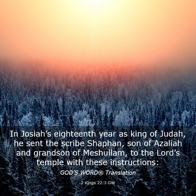 Picture 03 - 2 Kings 22:3 GW - In Josiah’s eighteenth year as king of Judah, - Bible Verse Picture