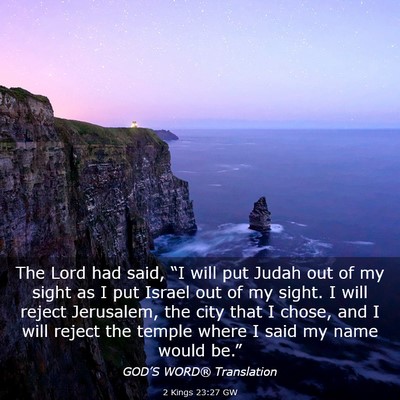 Picture 03 - 2 Kings 23:27 GW - The Lord had said, “I will put Judah out of my - Bible Verse Picture
