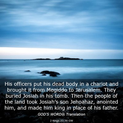 Picture 03 - 2 Kings 23:30 GW - His officers put his dead body in a chariot and - Bible Verse Picture