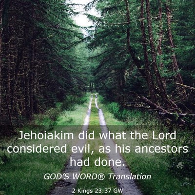Picture 03 - 2 Kings 23:37 GW - Jehoiakim did what the Lord considered evil, as - Bible Verse Picture