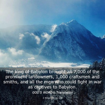 Picture 03 - 2 Kings 24:16 GW - The king of Babylon brought all 7,000 of the - Bible Verse Picture