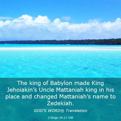 Picture 03 - 2 Kings 24:17 GW - The king of Babylon made King Jehoiakin’s Uncle - Bible Verse Picture