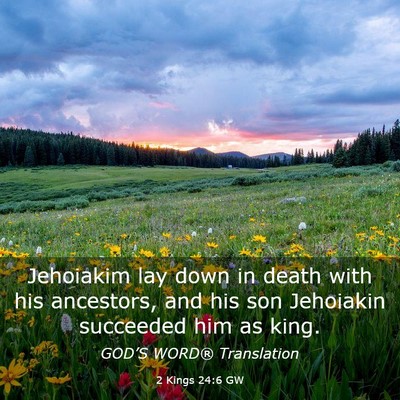 Picture 03 - 2 Kings 24:6 GW - Jehoiakim lay down in death with his ancestors, - Bible Verse Picture