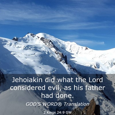 Picture 03 - 2 Kings 24:9 GW - Jehoiakin did what the Lord considered evil, as - Bible Verse Picture