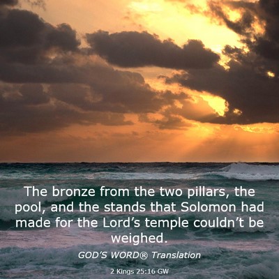 Picture 03 - 2 Kings 25:16 GW - The bronze from the two pillars, the pool, and - Bible Verse Picture