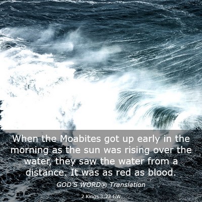 Picture 03 - 2 Kings 3:22 GW - When the Moabites got up early in the morning as - Bible Verse Picture