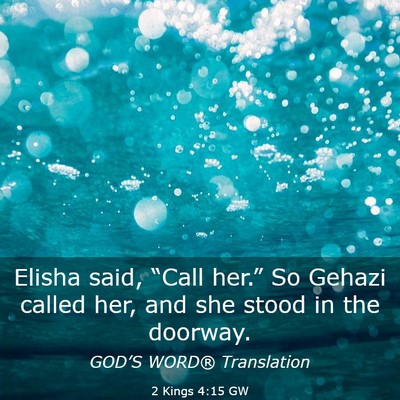 Picture 03 - 2 Kings 4:15 GW - Elisha said, “Call her.” So Gehazi called - Bible Verse Picture