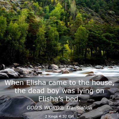 Picture 03 - 2 Kings 4:32 GW - When Elisha came to the house, the dead boy was - Bible Verse Picture