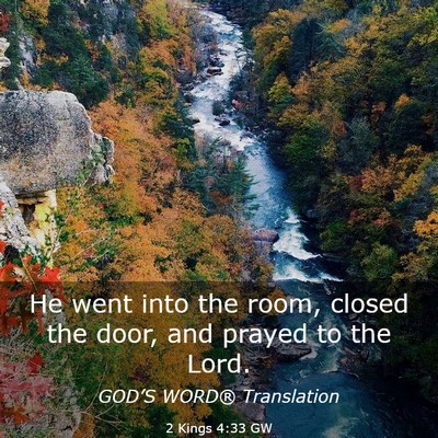 Picture 03 - 2 Kings 4:33 GW - He went into the room, closed the door, and - Bible Verse Picture