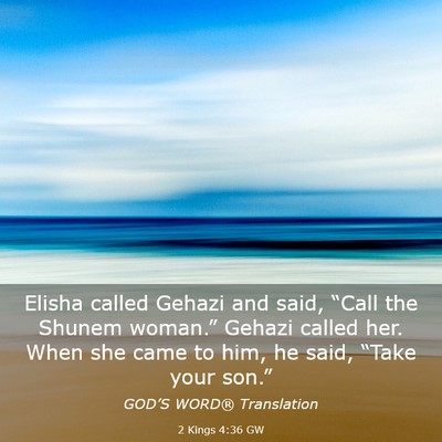 Picture 03 - 2 Kings 4:36 GW - Elisha called Gehazi and said, “Call the Shunem - Bible Verse Picture