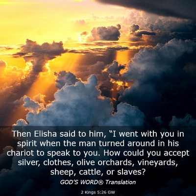 Picture 03 - 2 Kings 5:26 GW - Then Elisha said to him, “I went with you in - Bible Verse Picture