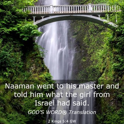 Picture 03 - 2 Kings 5:4 GW - Naaman went to his master and told him what the - Bible Verse Picture
