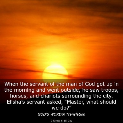 Picture 03 - 2 Kings 6:15 GW - When the servant of the man of God got up in the - Bible Verse Picture