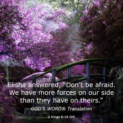 Picture 03 - 2 Kings 6:16 GW - Elisha answered, “Don’t be afraid. We have - Bible Verse Picture