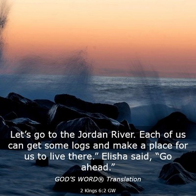 Picture 03 - 2 Kings 6:2 GW - Let’s go to the Jordan River. Each of us can - Bible Verse Picture