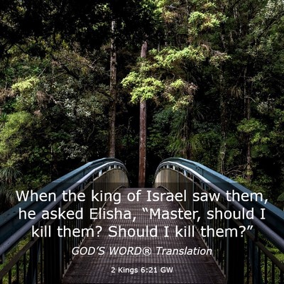 Picture 03 - 2 Kings 6:21 GW - When the king of Israel saw them, he asked - Bible Verse Picture