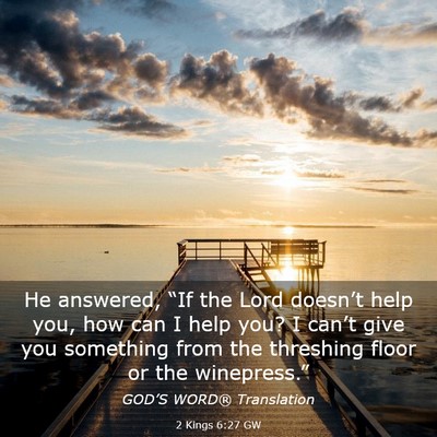 Picture 03 - 2 Kings 6:27 GW - He answered, “If the Lord doesn’t help you, - Bible Verse Picture