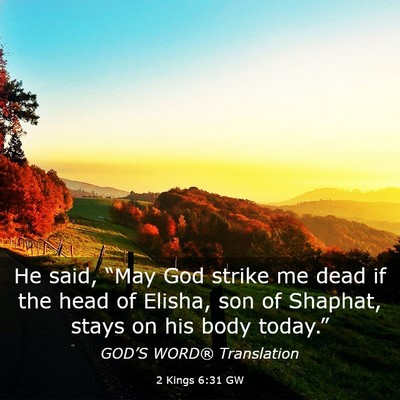 Picture 03 - 2 Kings 6:31 GW - He said, “May God strike me dead if the head of - Bible Verse Picture