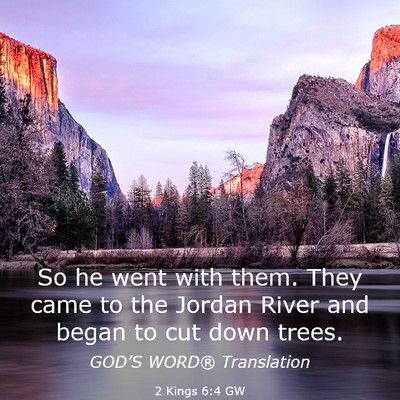 Picture 03 - 2 Kings 6:4 GW - So he went with them. They came to the Jordan - Bible Verse Picture