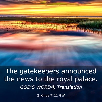 Picture 03 - 2 Kings 7:11 GW - The gatekeepers announced the news to the royal - Bible Verse Picture