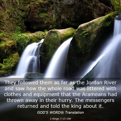Picture 03 - 2 Kings 7:15 GW - They followed them as far as the Jordan River and - Bible Verse Picture