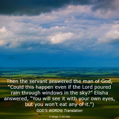 Picture 03 - 2 Kings 7:19 GW - Then the servant answered the man of God, - Bible Verse Picture